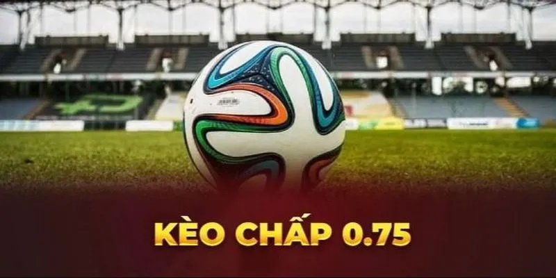 Kèo châu Á chấp 0.75 trái có quy định cách tính riêng biệt